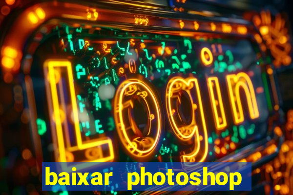 baixar photoshop beta crackeado